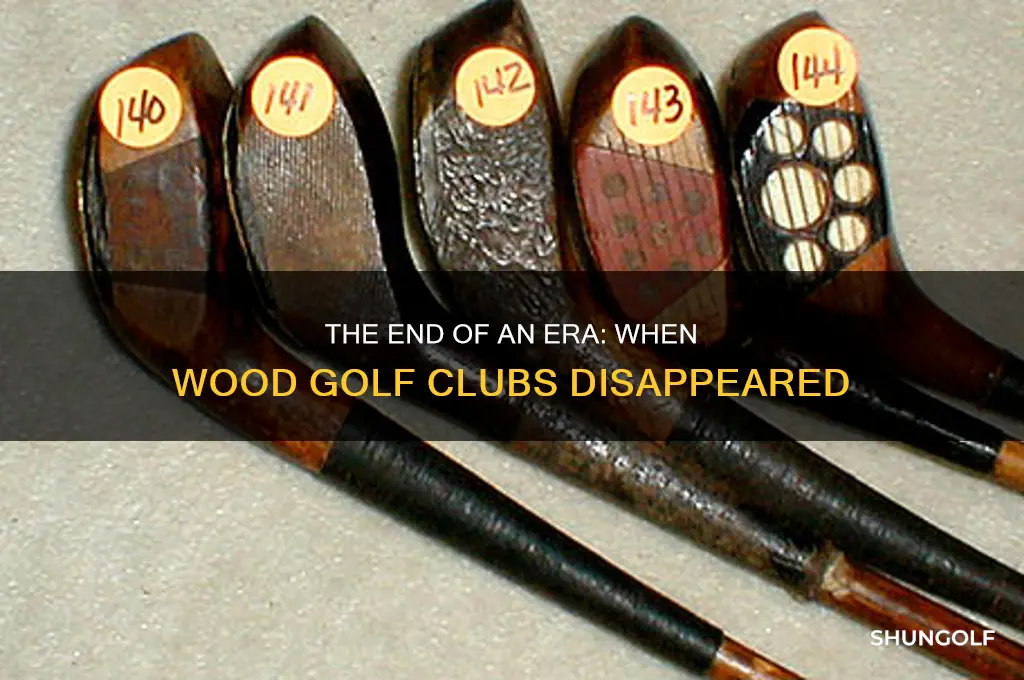 when did they stop making wood golf clubs