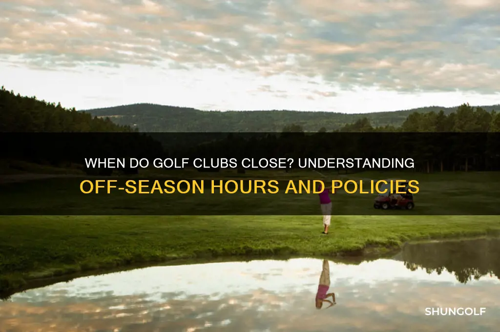 when do golf clubs close