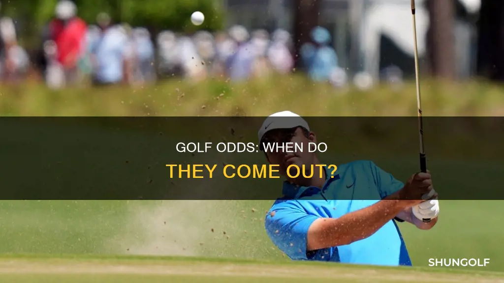 when do golf odds come out