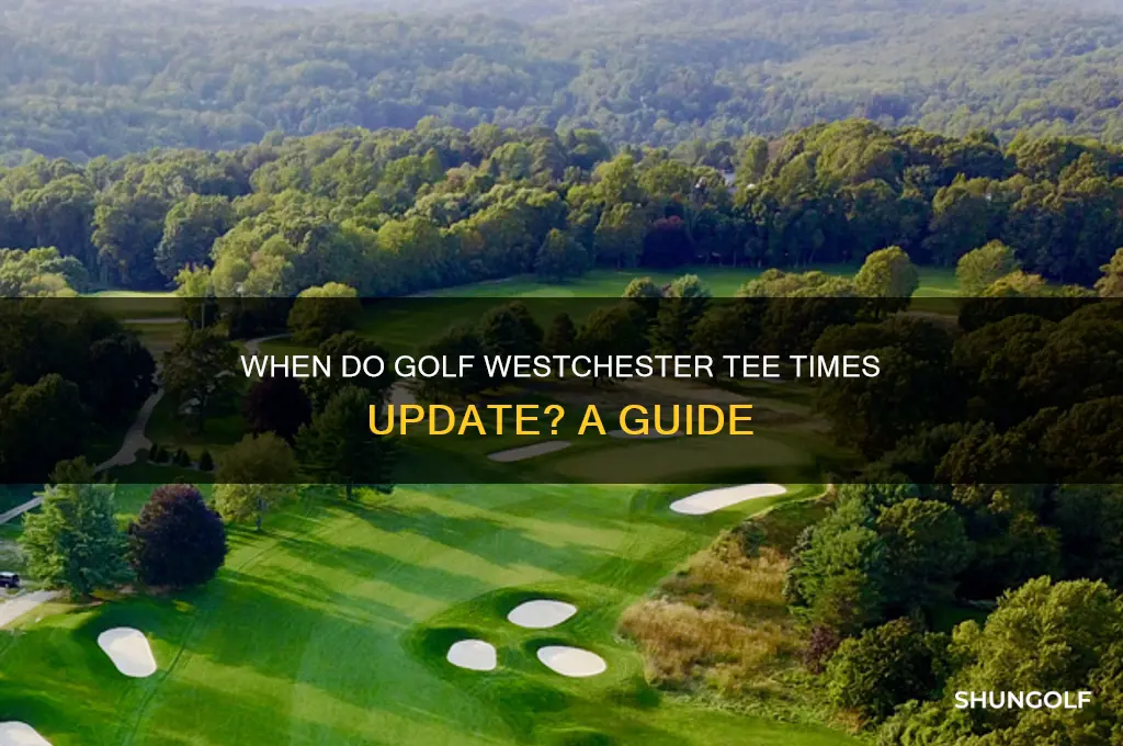when do the available tee times change for golf westchester
