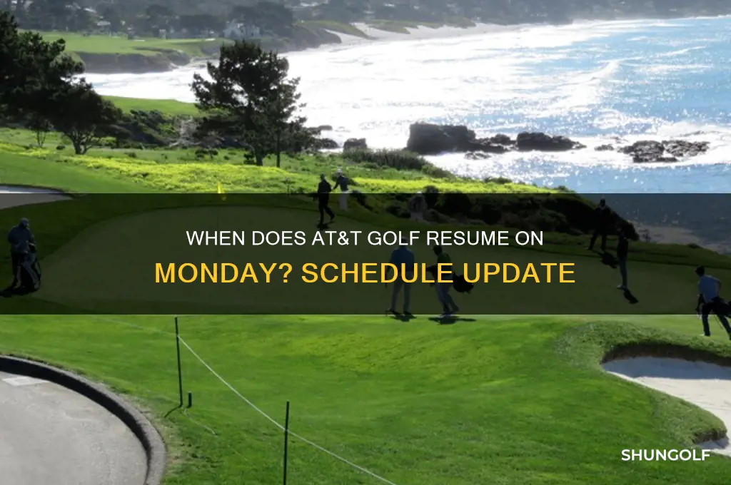 when does at&t golf resume on monday