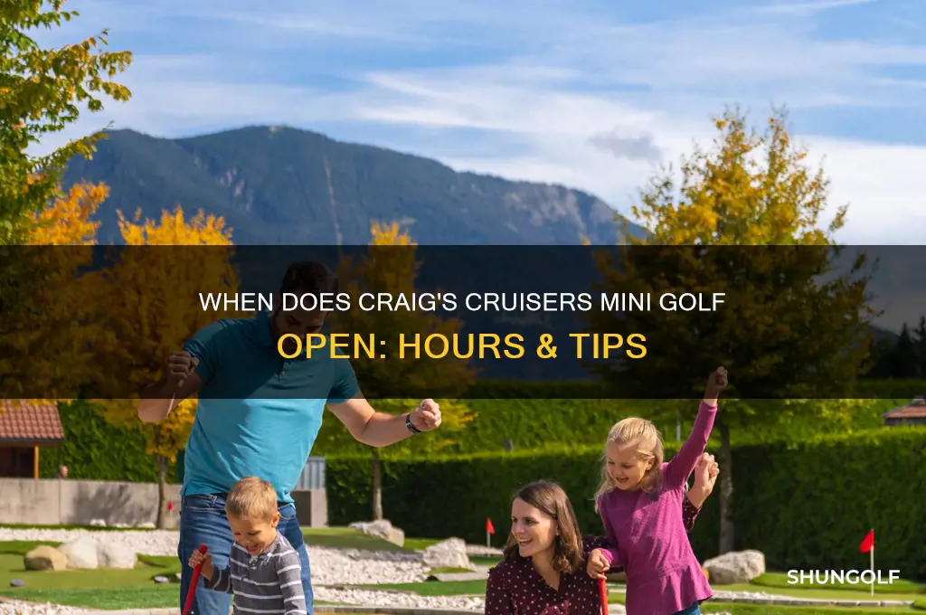 when does craigs cruisers mini golf open