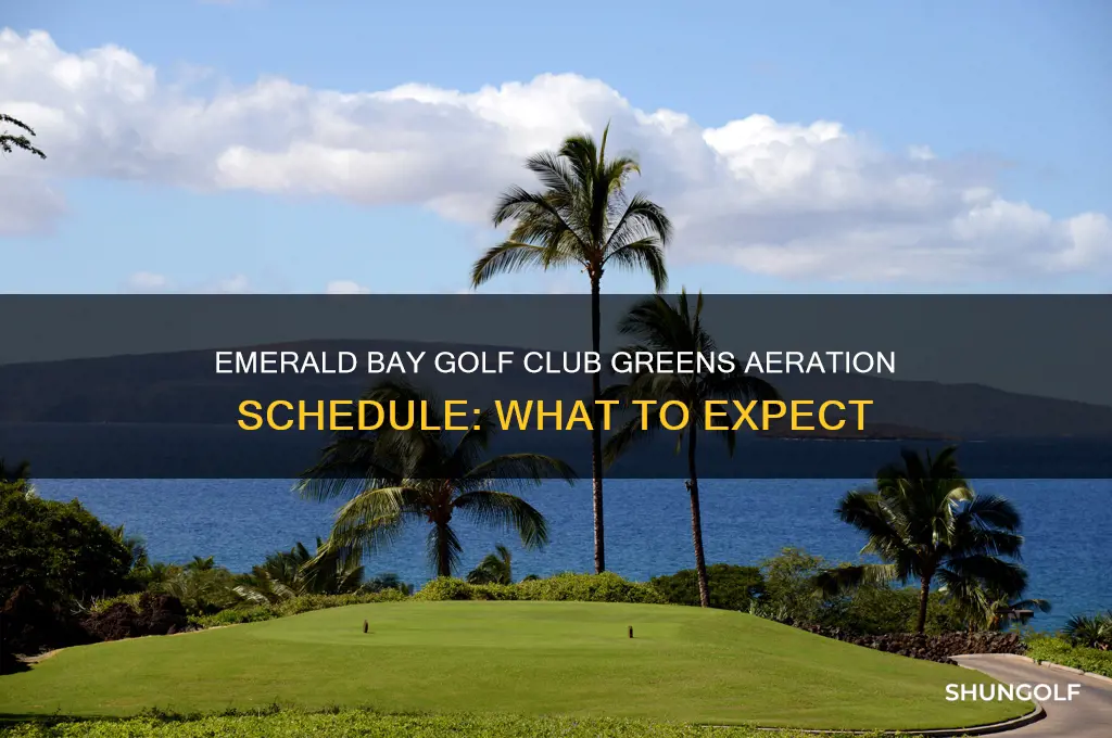 when does emerald bay golf club aeriate greens