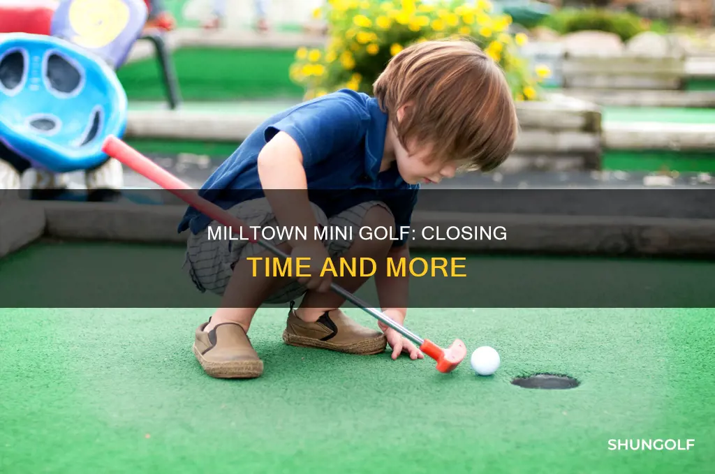 when does milltown mini golf close