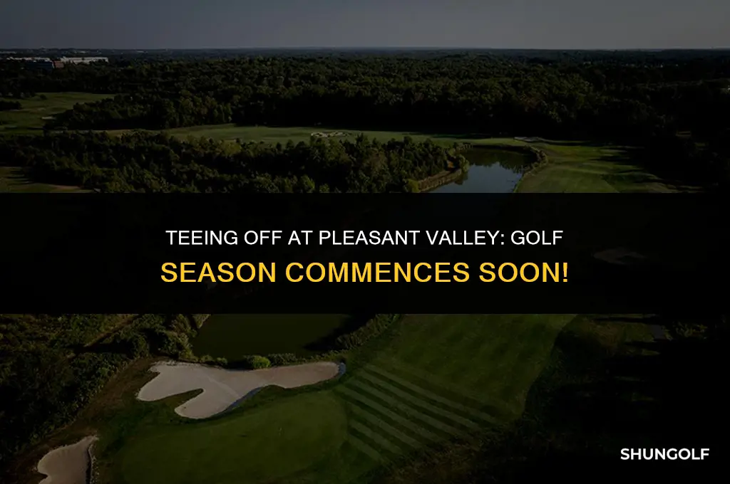 when does pleasant valley golf start
