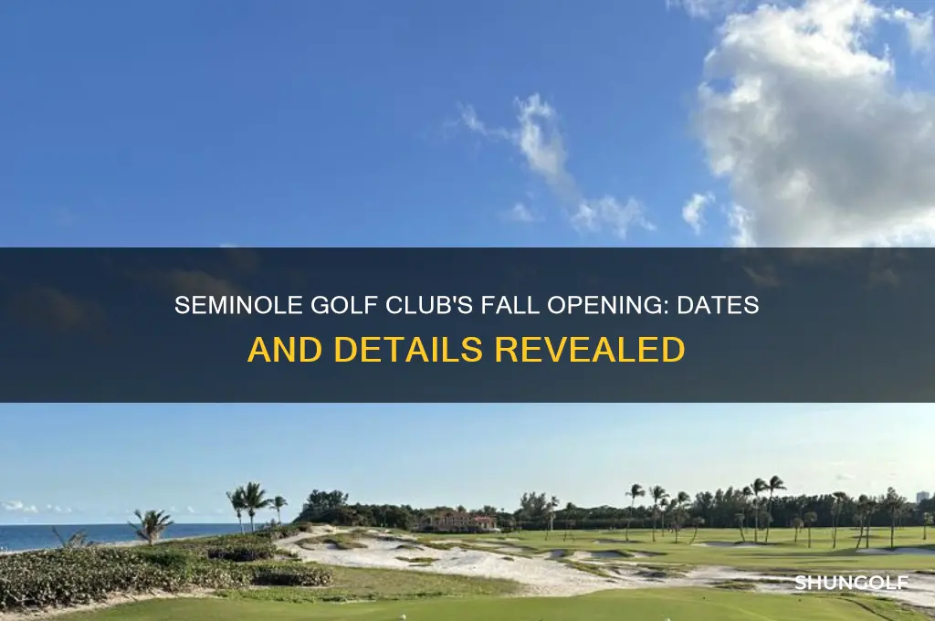 when does seminole golf club open in the fal l