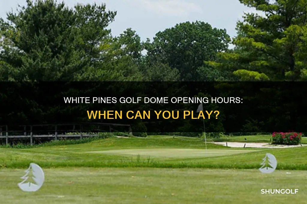 when does the white pines golf dome open