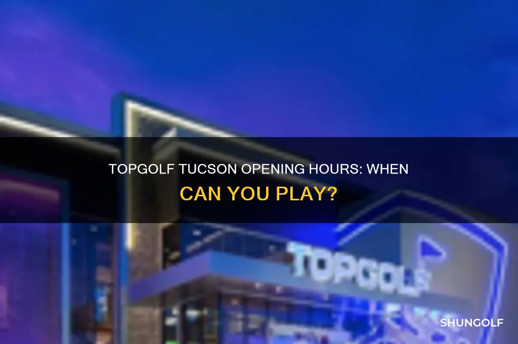when does top golf in tucson open