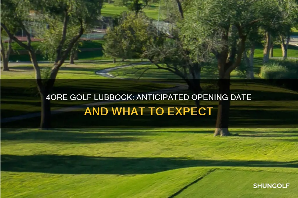 when is 4ore golf opening in lubbock