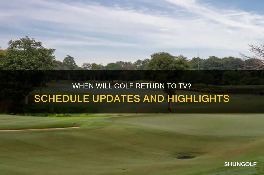 when is golf coming back on tv