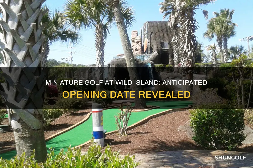 when is miniature golf going to open at wild island