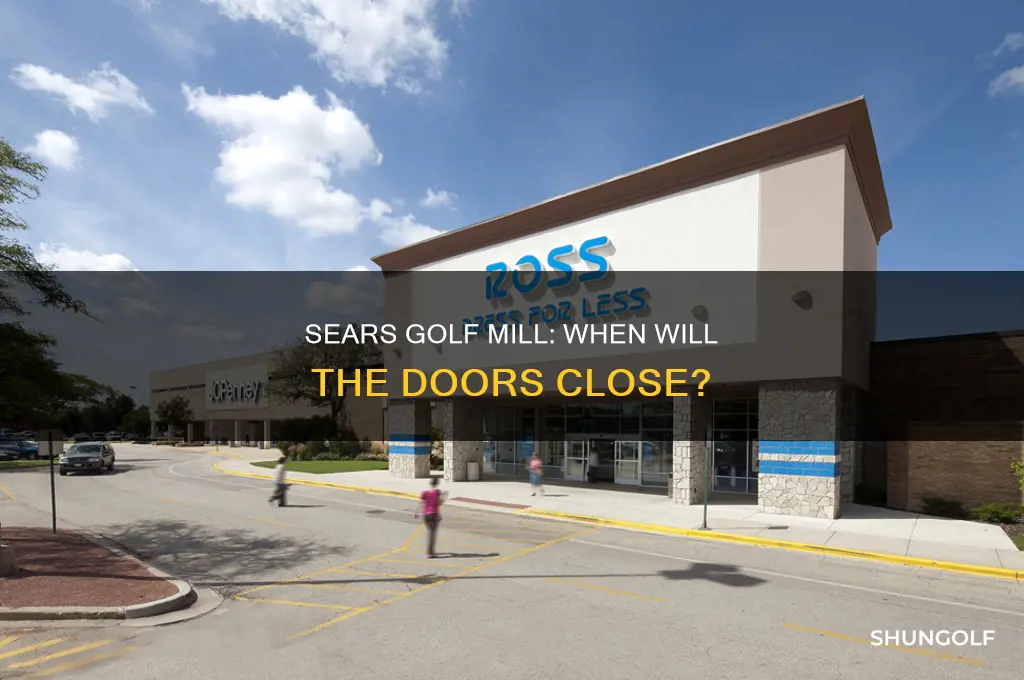 when is sears golf mill closing