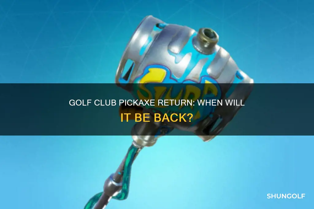 when is the golf club pickaxe coming back