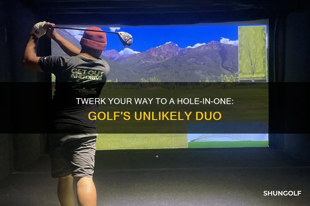 when she loves twerking and golf