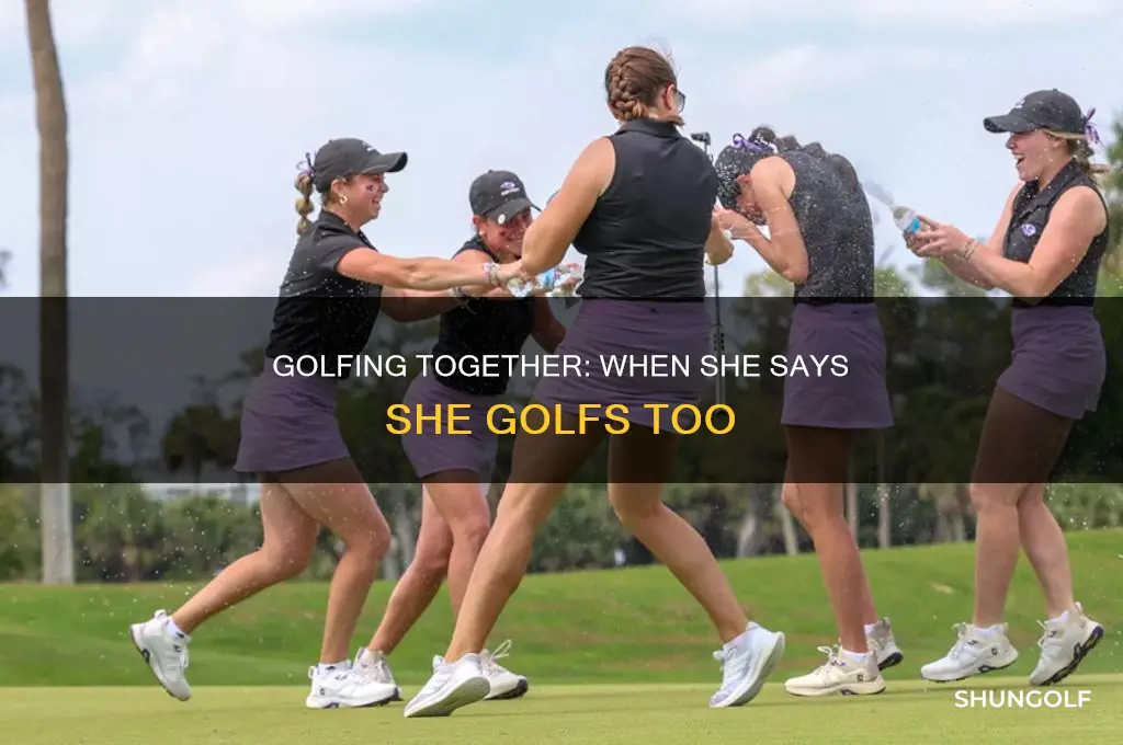 when she says she golfs too