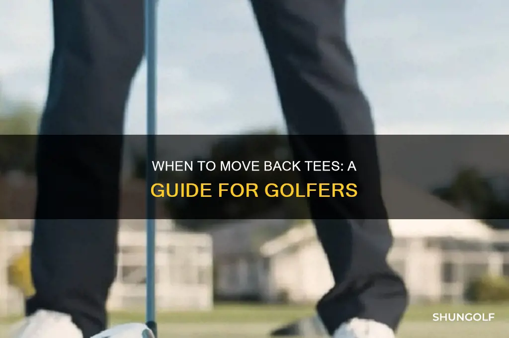 when should you move back tees in golf