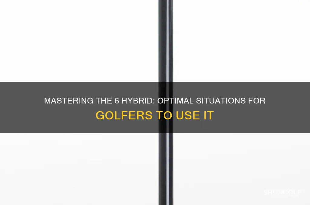 when to use a 6 hybrid golf club