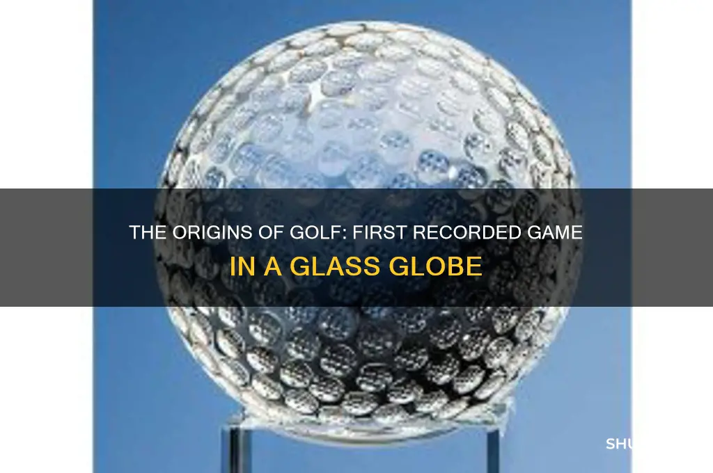when was the first recorded golf game in glass globe