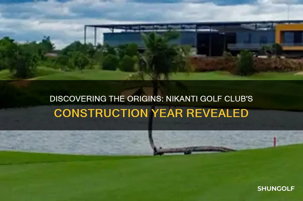 when was the nikanti golf club built