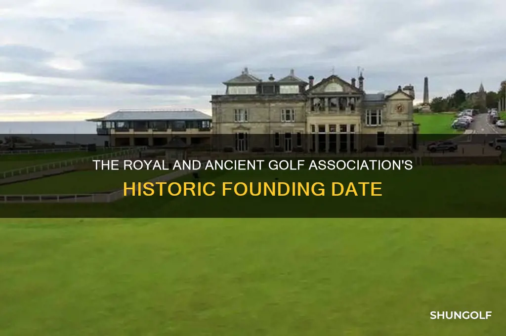 when was the royal and ancient golf association established