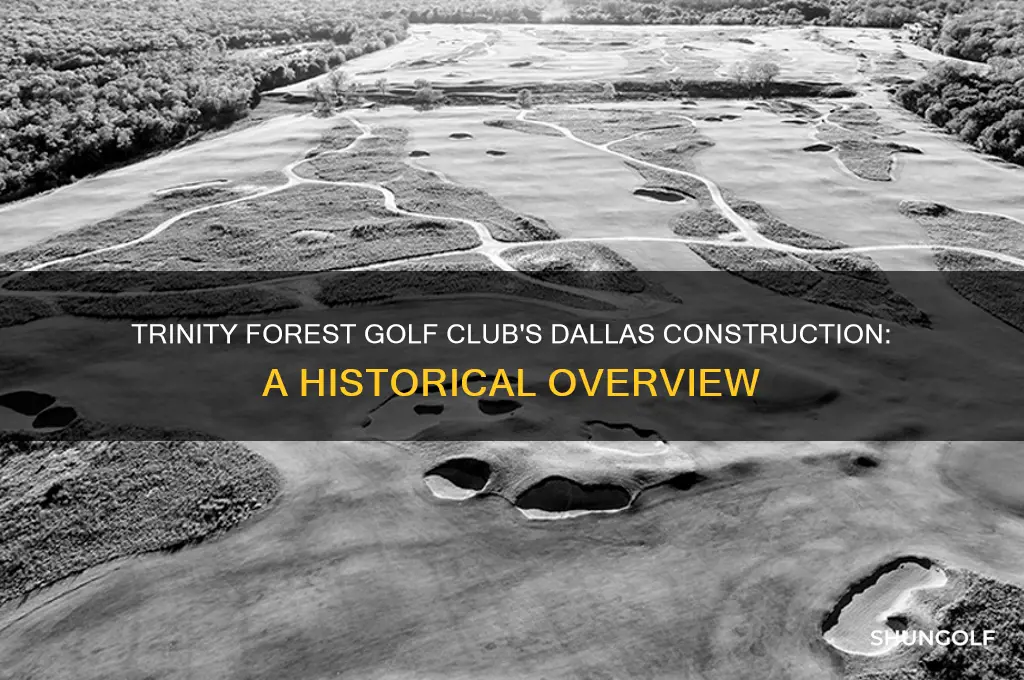 when was the trinity forest golf club built in dallas