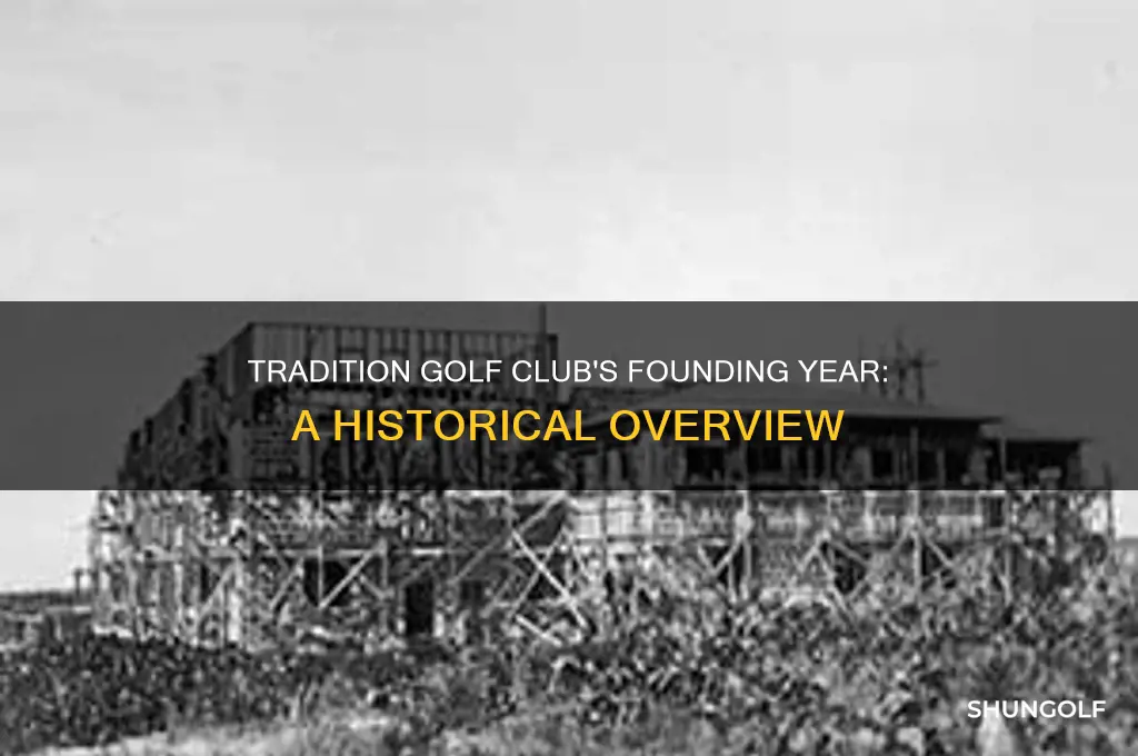 when was tradition golf club founded