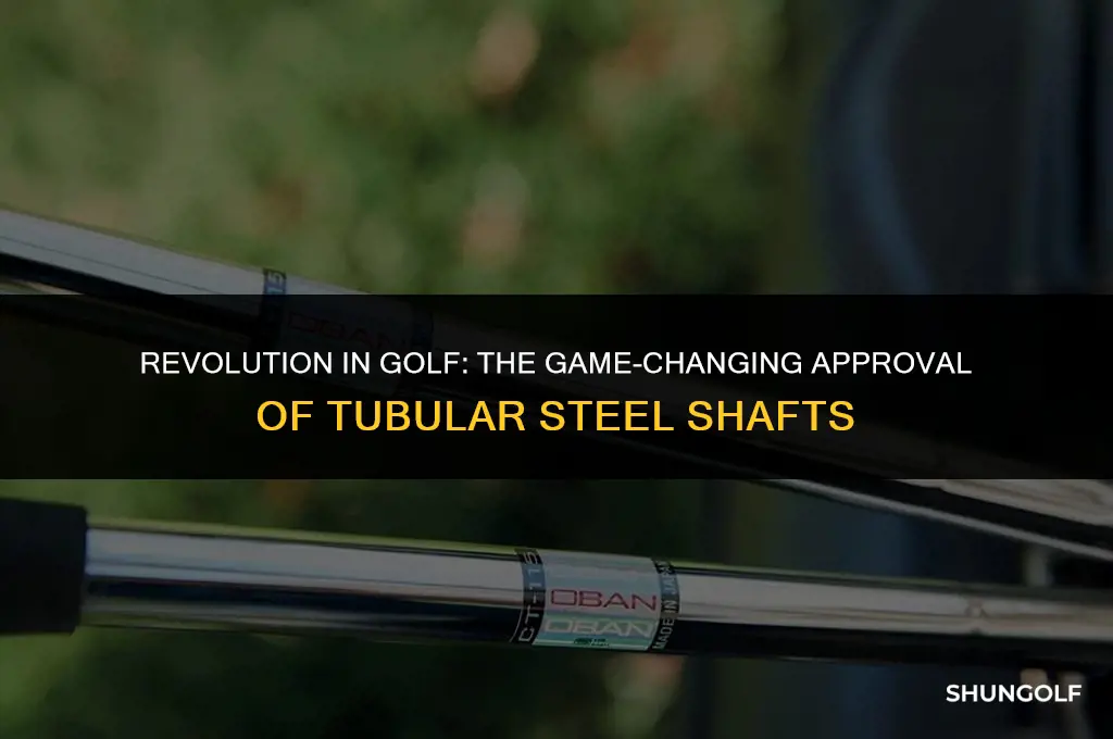 when was tubular steel shafts approved for golf