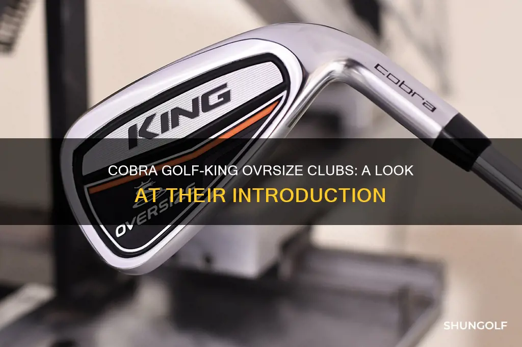 when were cobra golf-king ovrsize clubs introduced