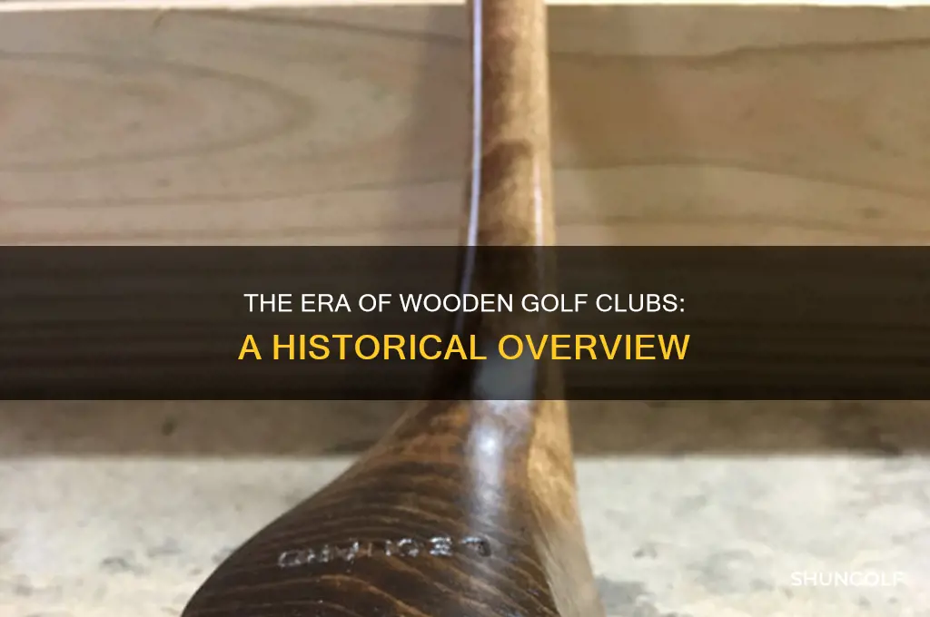 when were wooden golf clubs used