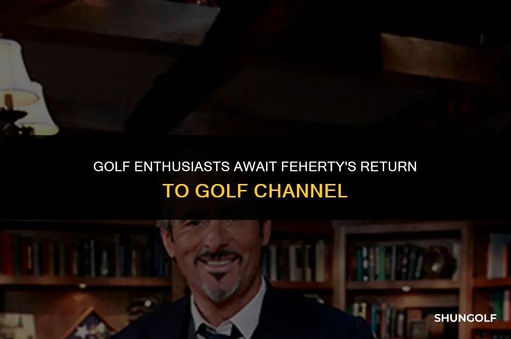 when will be feherty be back on golf channel