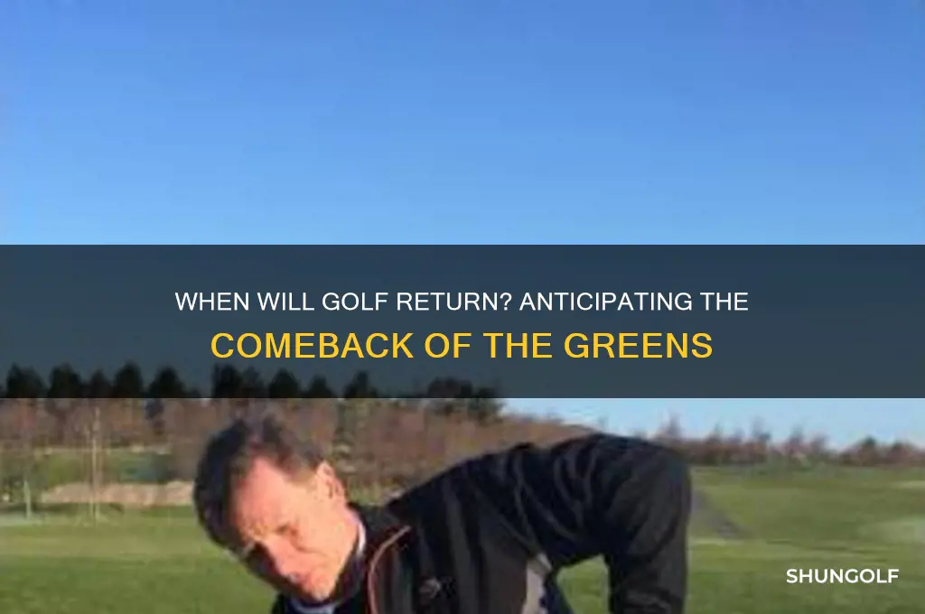 when will golf be back