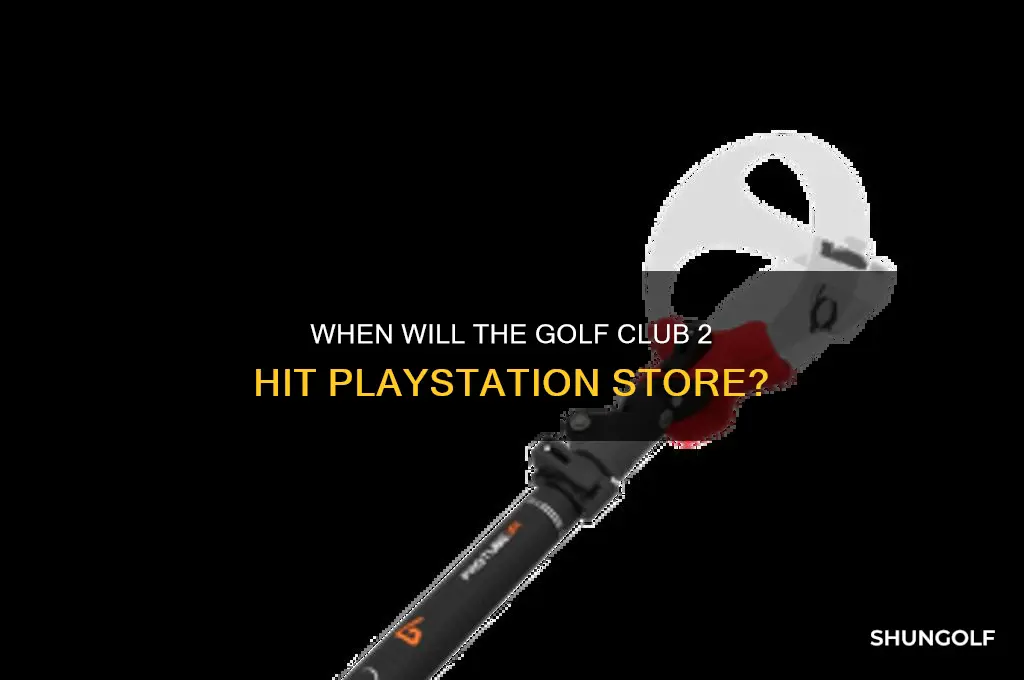 when will playstation store have the golf club 2