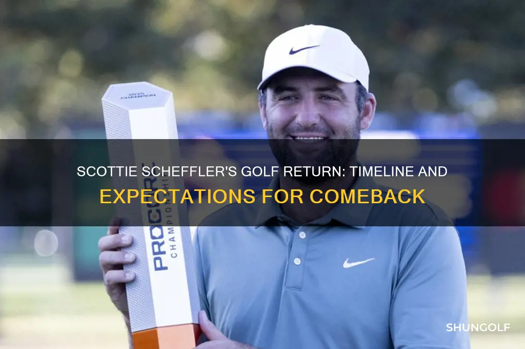 when will scottie scheffler return to golf
