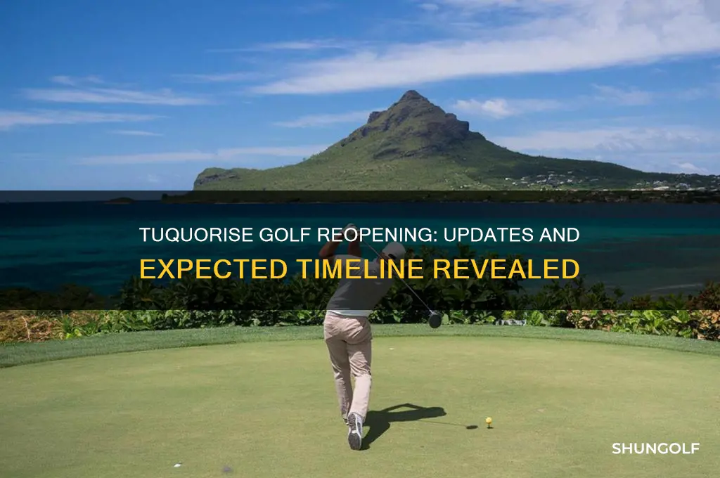 when will the tuquorise golf reopen