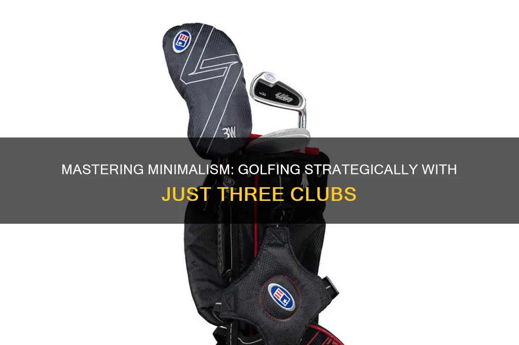when you golf with only three clubs