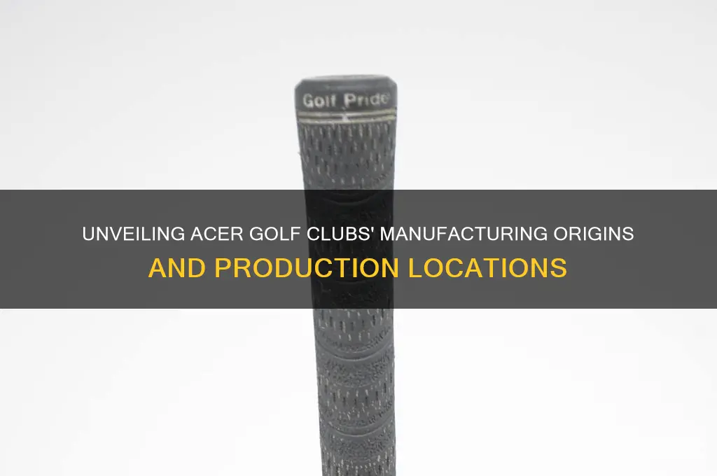 where are acer golf clubs made