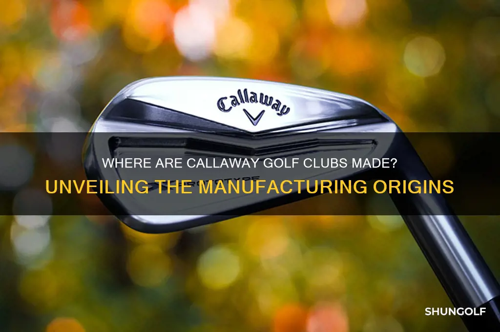 where are callaway golf clubs are made