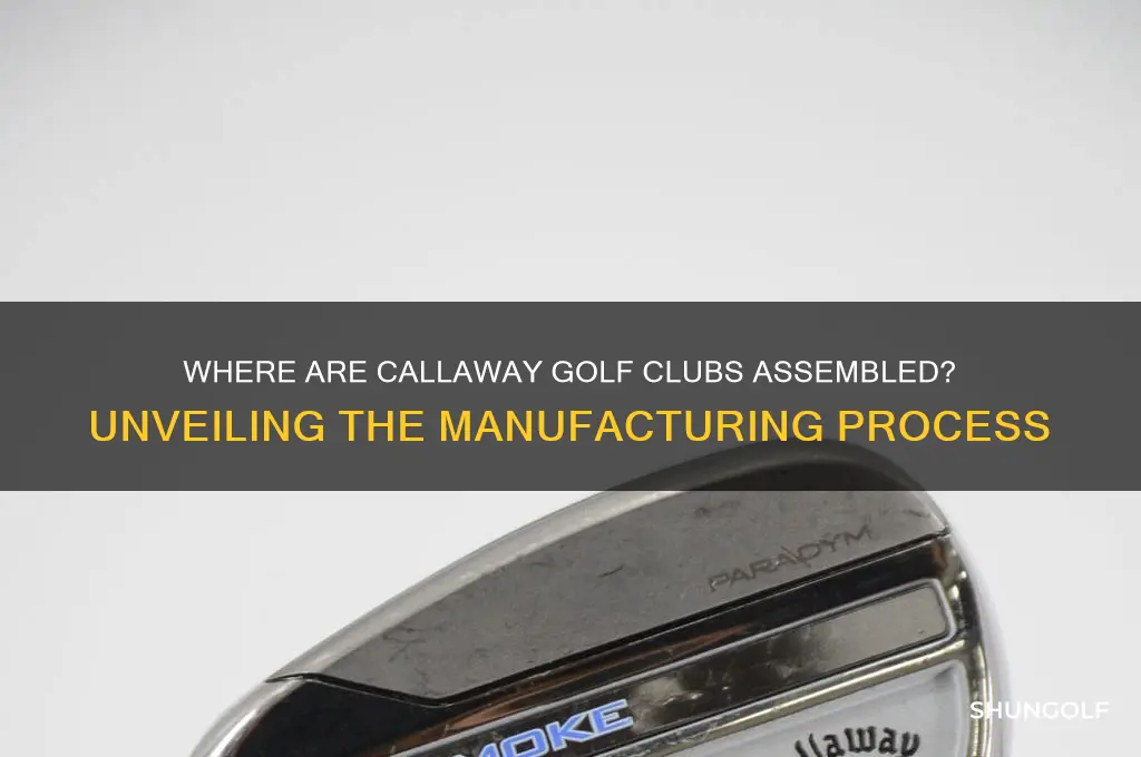 where are callaway golf clubs assembled