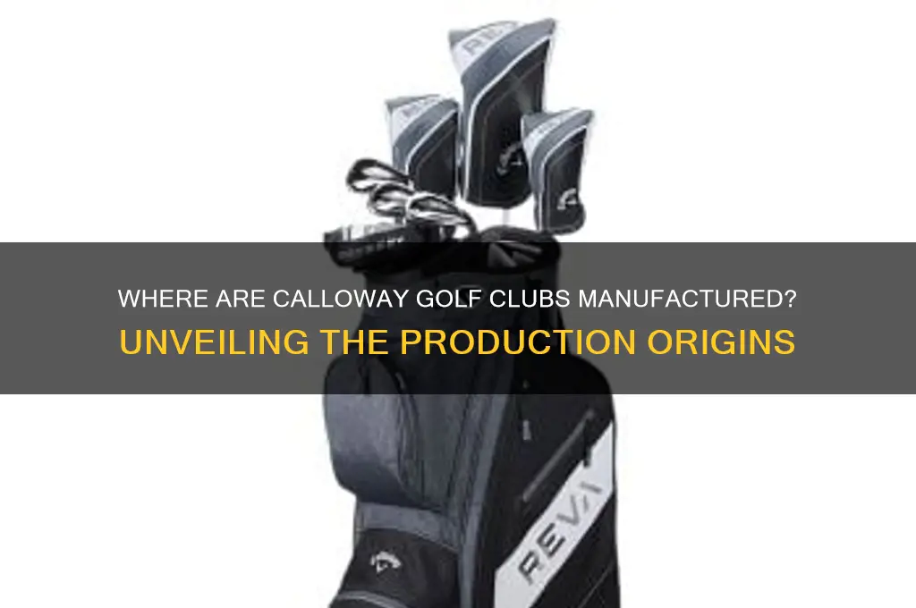 where are calloway golf clubs manufactured