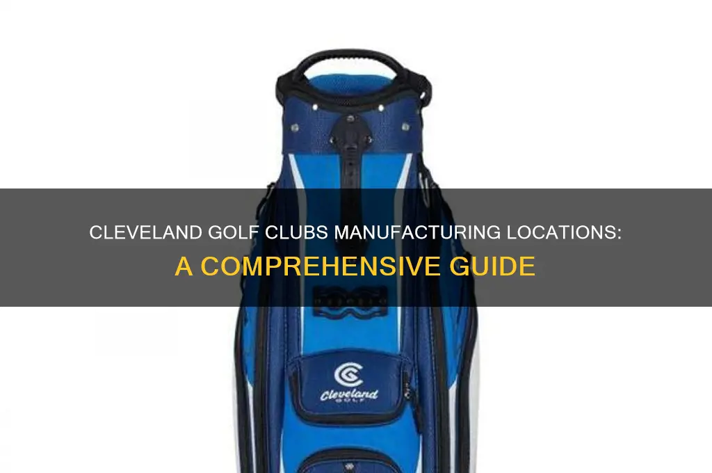 where are cleveland golf clubs manufactured