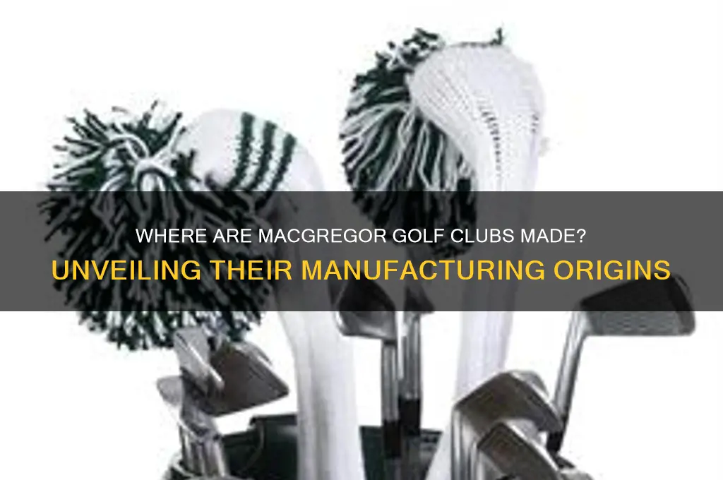 where are macgregor golf clubs made