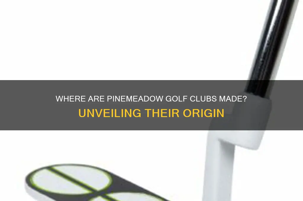 where are pinemeadow golf clubs made