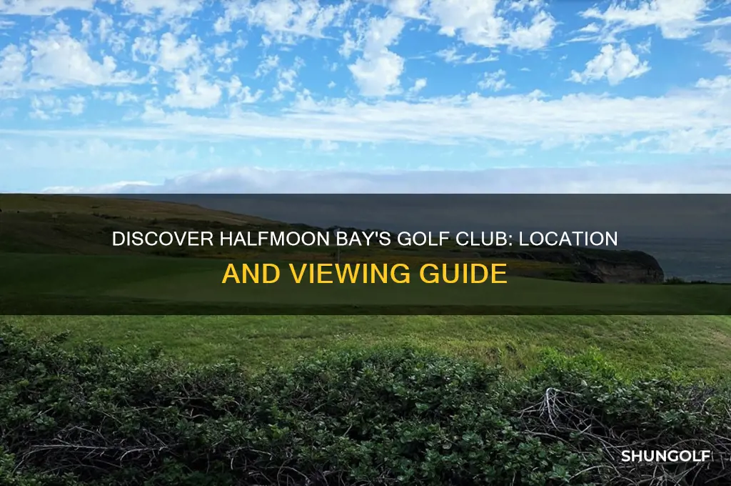 where can i see the golf club in halfmoon bay