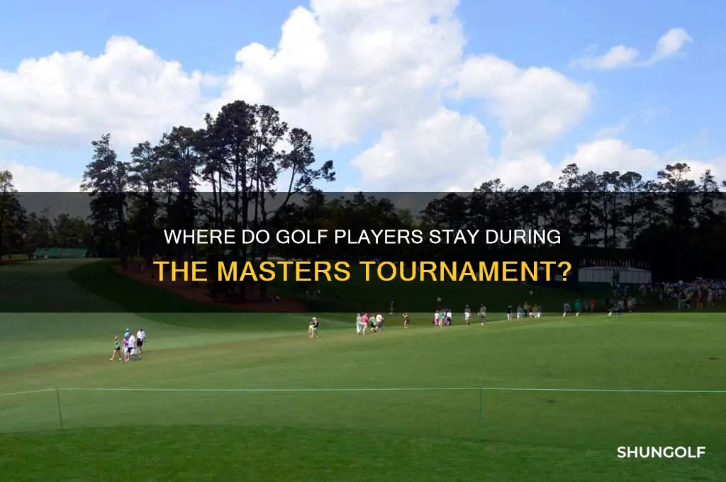 where do the golf players stay at the masters