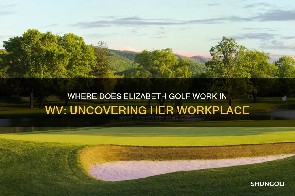 where does elizabeth golf work in wv