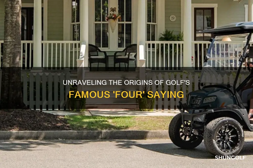 where does the saying four come from in golf