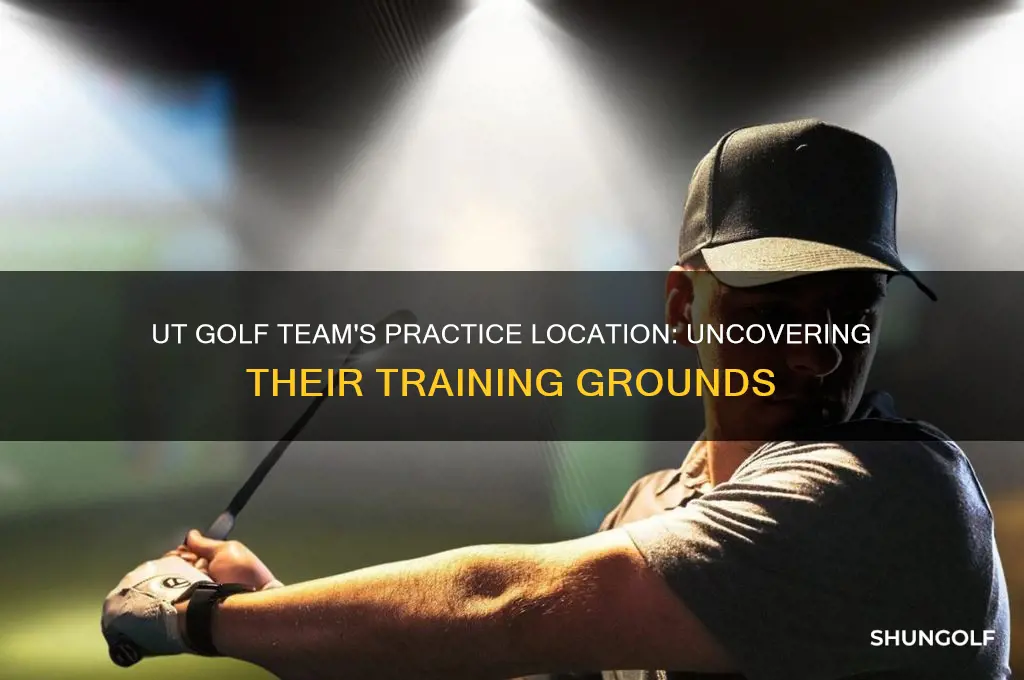where does the ut golf team practice