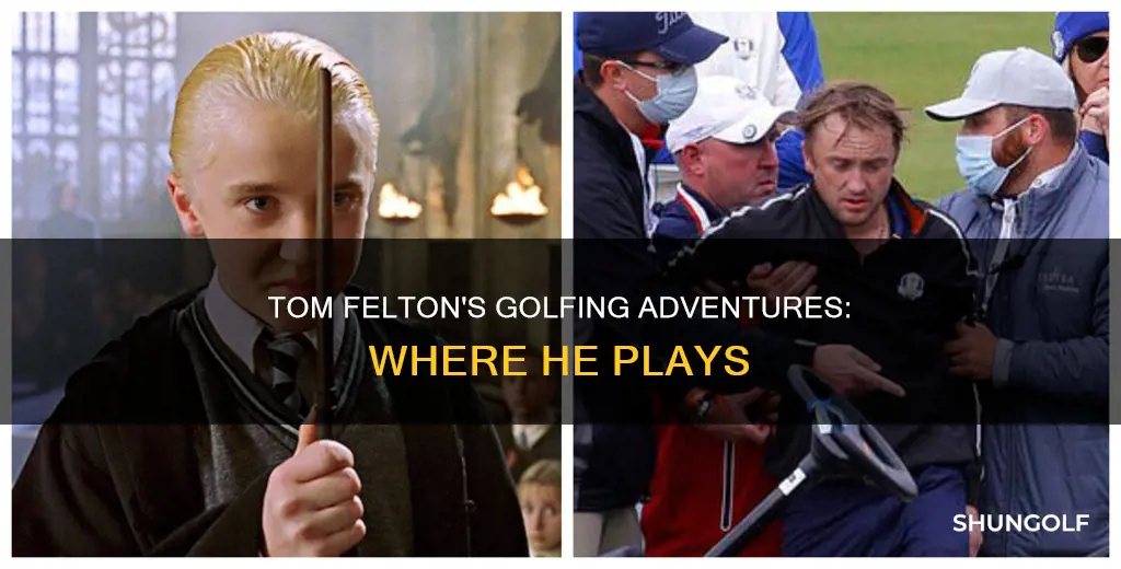 where does tom felton golf
