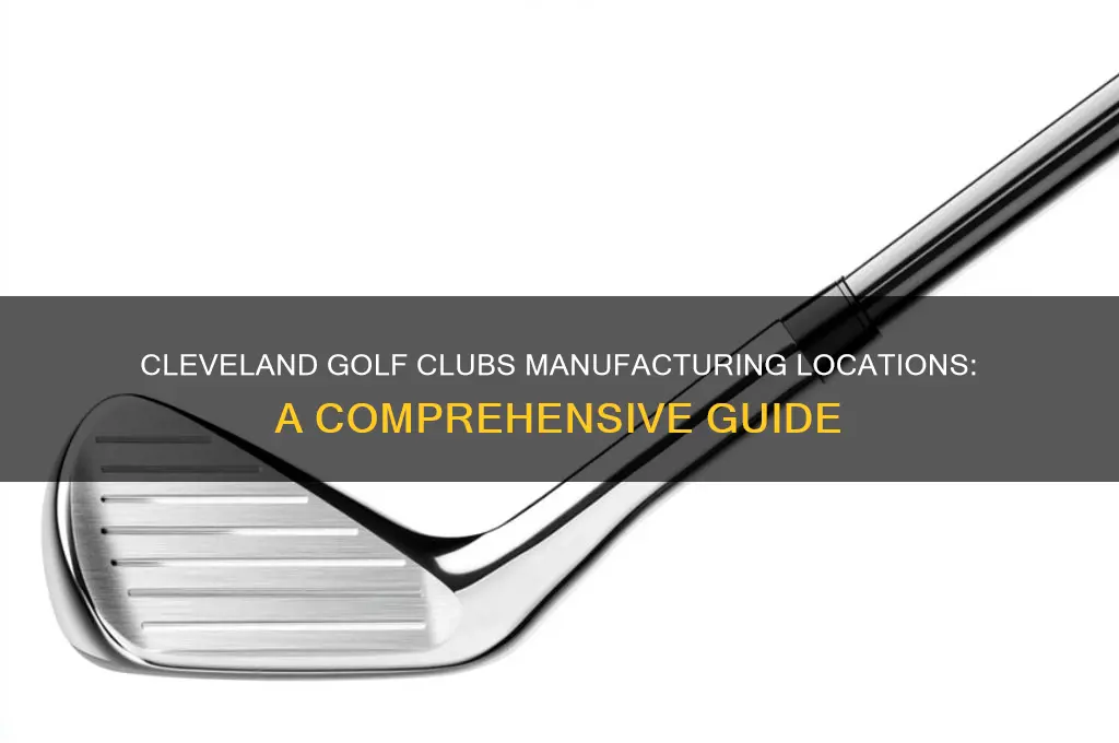 where is cleveland golf clubs made