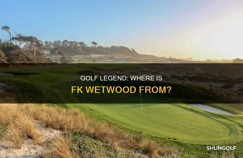 where is fkwetwood golf from